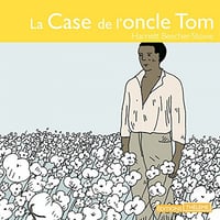 La case de l'oncle Tom - Harriett Beecher-Stowe (2016)