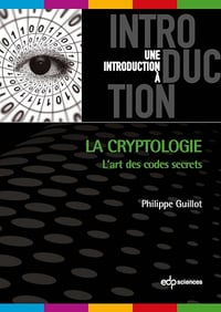 Philippe Guillot - La cryptologie: L'art des codes secrets