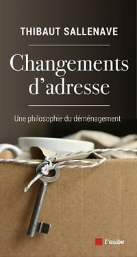 Changements d'adresse : Une philosophie du déménagement - Thibaut Sallenave (2022)
