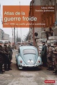 Atlas de la guerre froide - Sabine Dullin, Stanislas Jeannesson