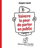 Vaincre la peur de parler en public - Jacques Laurin (2015)