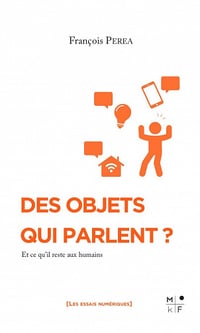 Des objets qui parlent ? Et ce qu’il reste aux humains - François Perea (2022)