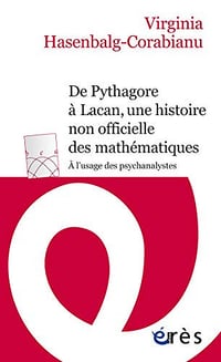 De Pythagore à Lacan, Une Histoire Non Officielle des Mathématiques À l’Usage des Psychanalystes - Virginia Hasenbalg-Corabianu (Érès)