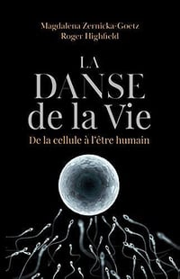 La danse de la vie - De la cellule à l'être humain - Magdalena Zernicka-Goetz