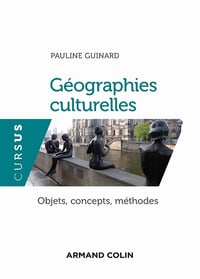 Géographies culturelles : Objets, concepts, méthodes - Pauline Guinard