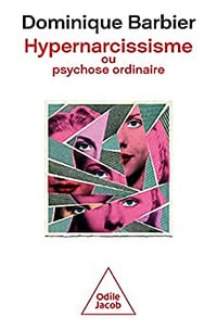 Hypernarcissisme ou psychose ordinaire - Dominique Barbier (2022)