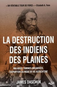 La disparition des indiens des plaines - James Daschuk (2015)