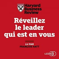 Réveillez le leader qui est en vous: Dix leçons infaillibles pour progresser, s'imposer et manager ses équipes - Harvard Business Review (2020)