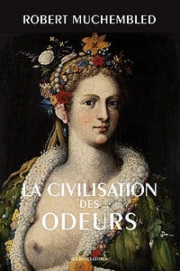 La Civilisation des odeurs : XVIe-début XIXe siècle (2017)