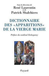 Dictionnaire des "apparitions" de la Vierge Marie - René Laurentin, Patrick Sbalchiero, Roger Etchegaray
