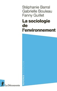 La sociologie de l'environnement - Stéphanie Barral, Gabrielle Bouleau, Fanny Guillet (2024)