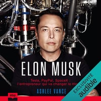 Elon Musk. Tesla, PayPal, SpaceX - l'entrepreneur qui va changer le monde - Ashlee Vance (2017)
