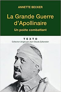 La Grande Guerre d'Apollinaire : Un poète combattant - Annette Becker