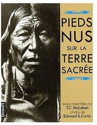 Pieds nus sur la terre sacrée - Mcluhan, Teresa Carolyn; Curtis, Edward Sheriff