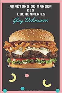 Guy Deloeuvre - Arrêtons de manger des cochonneries