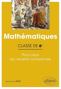 Jean-Louis Frot - Mathématiques - Classe de 6e - Pour ceux qui veulent comprendre