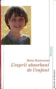 L’esprit absorbant de l’enfant - Maria Montessori