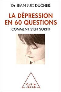Dépression en 60 questions (La): Comment s’en sortir: Comment s'en sortir - Jean-Luc Ducher