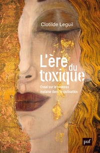 L'ère du toxique : Essai sur le nouveau malaise dans la civilisation - Clotilde Leguil (2023)