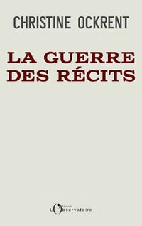 La guerre des récits: Xi, Trump, Poutine : la pandémie et le choc des empires - Christine Ockrent (2020)