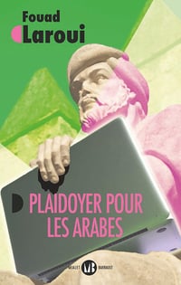 Plaidoyer pour les Arabes: Vers un récit universel - Fouad Laroui (2021)