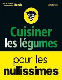 Cuisiner les légumes pour les Nullissimes - Emilie Laraison