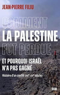 Comment la Palestine fut perdue - Jean-Pierre Filiu (2024)
