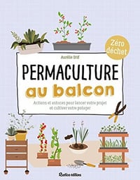 Permaculture au balcon: Actions et astuces pour lancer votre projet et cultiver votre potager - Aurélie Drif (2022)