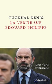 La Vérité sur Édouard Philippe - Tugdual Denis (2021)
