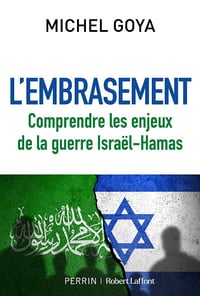 L'Embrasement : Comprendre les enjeux de la guerre Israël-Hamas - Michel Goya (2024)