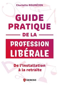 Guide pratique de la profession libérale : De l'installation à la retraite - Charlotte Rouméjon (2024)