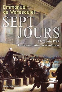Sept jours: 17-23 juin 1789. La France entre en révolution - Emmanuel de Waresquiel (2020)