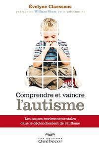 Evelyne Claessens, "Comprendre et vaincre l’autisme: Les causes environnementales dans le déclenchement de l’autisme"