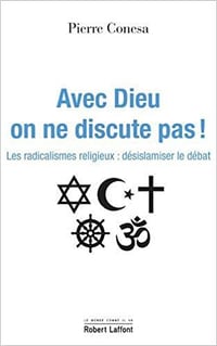 Avec Dieu on ne discute pas ! - Pierre Conesa (2020)