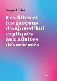 Serge Hefez - Les Filles et les Garçons d'aujourd'hui expliqués aux adultes désorientés (2026)