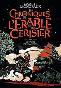 Les chroniques de l'érable et du cerisier: Le sabre des Sanada (2) - Camille Monceaux (2021)
