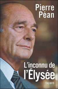 Chirac, l’inconnu de l’Elysée - Pierre Péan