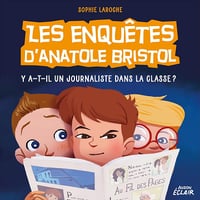 Y a-t-il un journaliste dans la classe ?: Les enquêtes d’Anatole Bristol 12 - Sophie Laroche (2023)