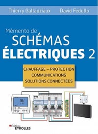 Mémento de schémas électriques 2 "Chauffage - Protection - Communications - Solutions connectées" David Fedullo & Thierry Gallauziaux (2021)