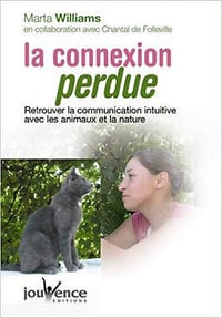 La connexion perdue : Retrouver la communication intuitive avec les animaux et la nature - Marta Williams