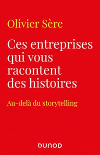 Ces entreprises qui vous racontent des histoires : Au-delà du storytelling des marques - Olivier Sère (2021)