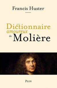 Dictionnaire amoureux de Molière - Francis Huster (2021)