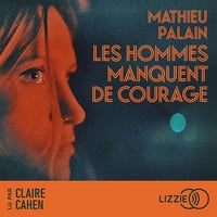 Les hommes manquent de courage - Mathieu Palain (2025)