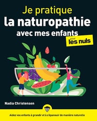 Je pratique la naturopathie avec mes enfants pour les Nuls - Nadia Christensen (2023)