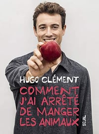 Comment j’ai arrêté de manger les animaux - Hugo Clément (2019)