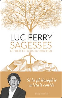 Luc Ferry – Sagesses d'Hier et d'Aujourd'hui - 30 Audios
