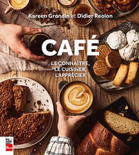 CAFÉ : le connaître, le cuisiner, l’apprécier - Didier Reolon, Kareen Grondin (2022)