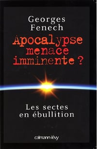 Apocalypse : menaces imminentes ? - Georges Fenech