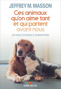 Ces animaux qu'on aime tant et qui partent avant nous - Jeffrey Moussaieff Masson (2022)