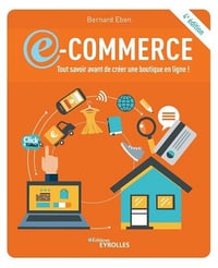 E-commerce: tout savoir avant de créer une boutique en ligne !: 4éd - Bernard Eben (2021)